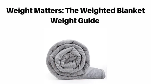 Weight Matters The Weighted Blanket Weight Guide